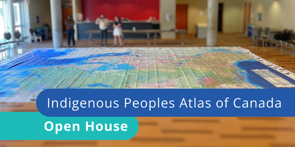 Indigenous Peoples Atlas of Canada Open House