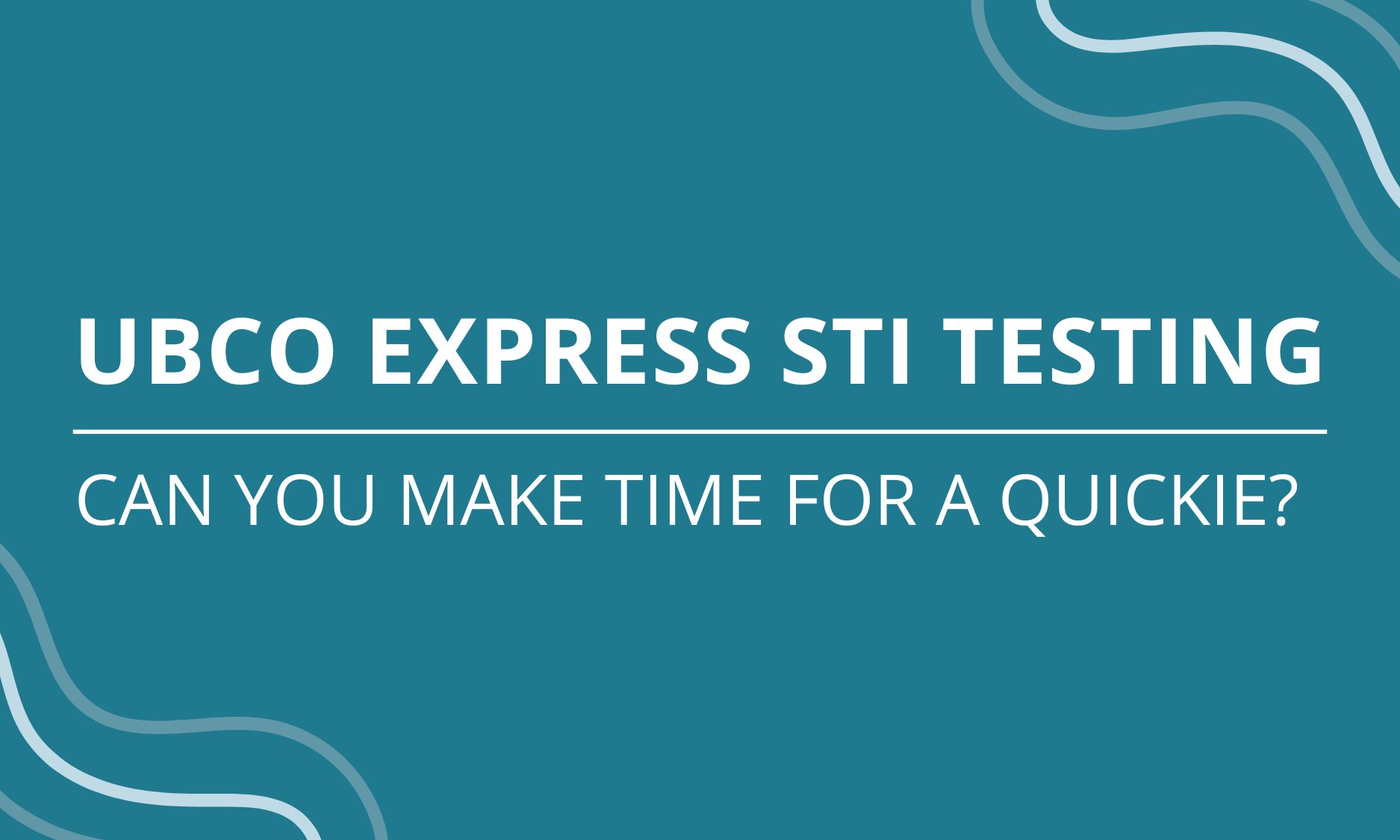 UBCO EXPRESS STI TESTING. Can you make time for a quickie?