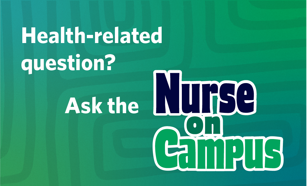 Health-related questions? Ask the nurse on campus.